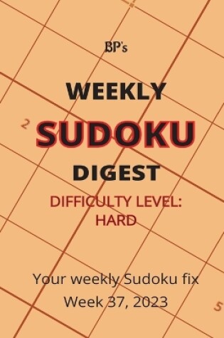 Cover of Bp's Weekly Sudoku Digest - Difficulty Hard - Week 37, 2023