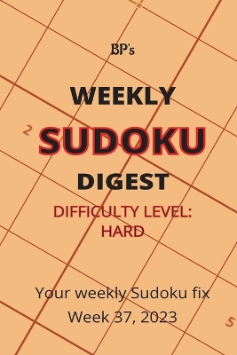 Book cover for Bp's Weekly Sudoku Digest - Difficulty Hard - Week 37, 2023
