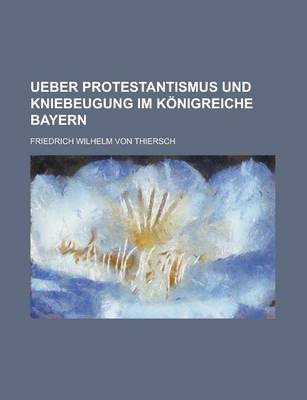 Book cover for Ueber Protestantismus Und Kniebeugung Im Konigreiche Bayern