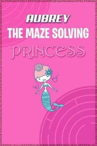 Cover of Aubrey the Maze Solving Princess