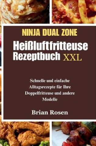 Cover of Ninja Dual Zone Heißluftfritteuse Rezeptbuch XXL