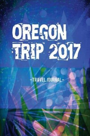 Cover of Oregon Trip 2017 Travel Journal