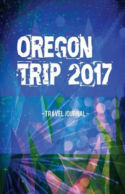 Book cover for Oregon Trip 2017 Travel Journal