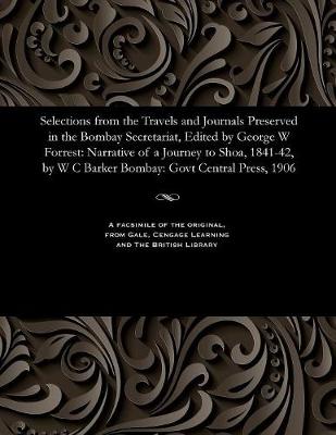 Book cover for Selections from the Travels and Journals Preserved in the Bombay Secretariat, Edited by George W Forrest