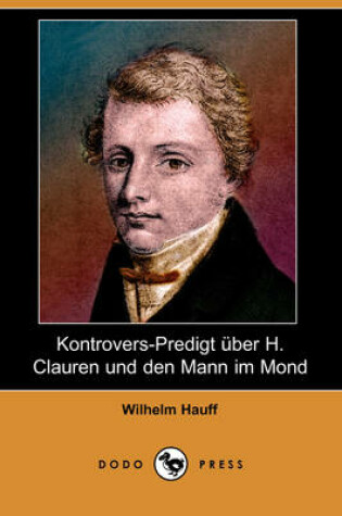 Cover of Kontrovers-Predigt Uber H. Clauren Und Den Mann Im Mond (Dodo Press)