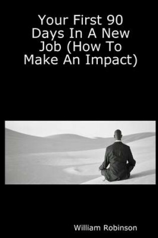 Cover of Your First 90 Days in a New Job: (How To Make An Impact)