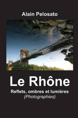 Book cover for Le Rhône, reflets, ombres et lumlères