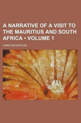 Cover of A Narrative of a Visit to the Mauritius and South Africa (Volume 1)