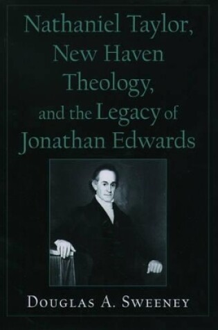 Cover of Nathaniel Taylor, New Haven Theology, and the Legacy of Jonathan Edwards