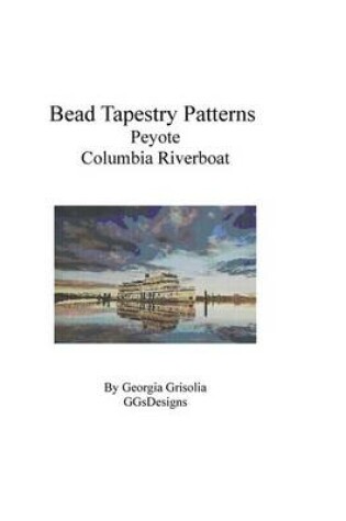 Cover of Bead Tapestry Patterns Peyote Columbia Riverboat