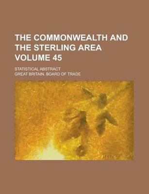 Book cover for The Commonwealth and the Sterling Area; Statistical Abstract Volume 45