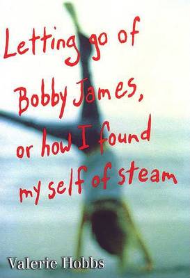 Book cover for Letting Go of Bobby James, or How I Found My Self of Steam