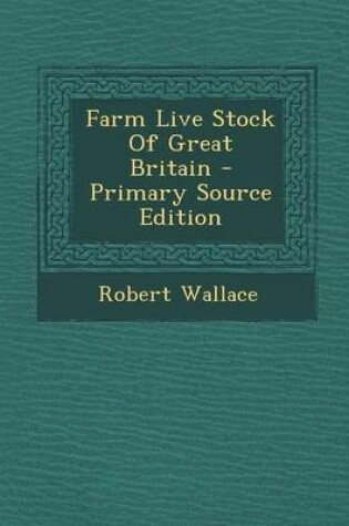 Cover of Farm Live Stock of Great Britain - Primary Source Edition