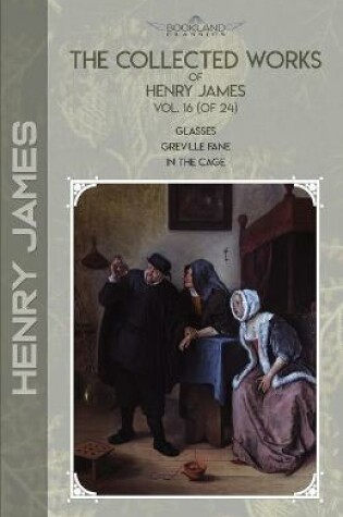 Cover of The Collected Works of Henry James, Vol. 16 (of 24)