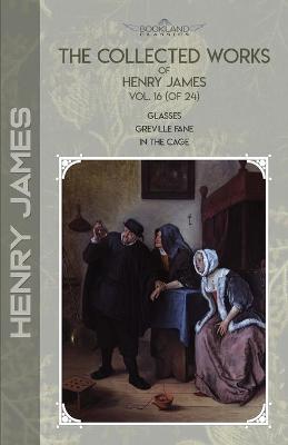 Cover of The Collected Works of Henry James, Vol. 16 (of 24)