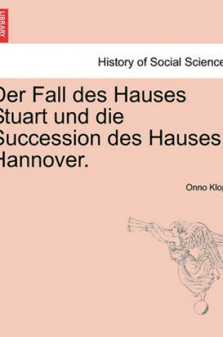 Cover of Der Fall Des Hauses Stuart Und Die Succession Des Hauses Hannover. Crfter Band