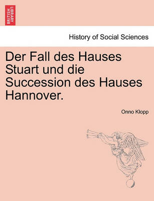 Book cover for Der Fall Des Hauses Stuart Und Die Succession Des Hauses Hannover. Crfter Band