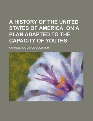 Book cover for A History of the United States of America, on a Plan Adapted to the Capacity of Youths