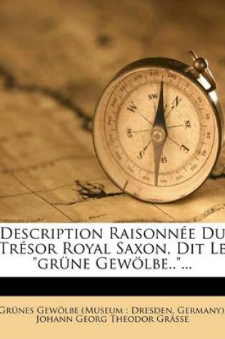 Cover of Description Raisonnee Du Tresor Royal Saxon, Dit Le grune Gewoelbe.....