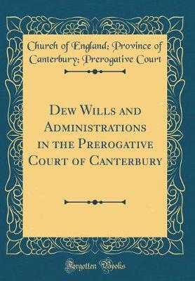 Book cover for Dew Wills and Administrations in the Prerogative Court of Canterbury (Classic Reprint)