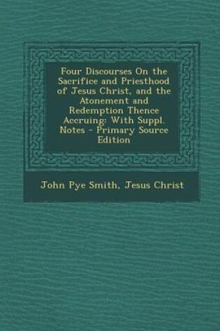 Cover of Four Discourses on the Sacrifice and Priesthood of Jesus Christ, and the Atonement and Redemption Thence Accruing