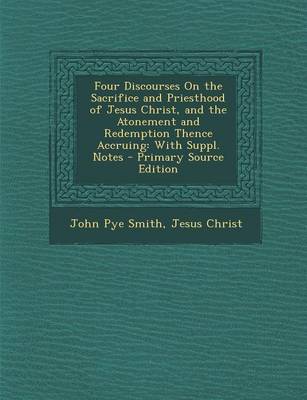 Book cover for Four Discourses on the Sacrifice and Priesthood of Jesus Christ, and the Atonement and Redemption Thence Accruing