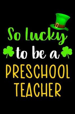 Book cover for So Lucky To Be A Preschool Teacher