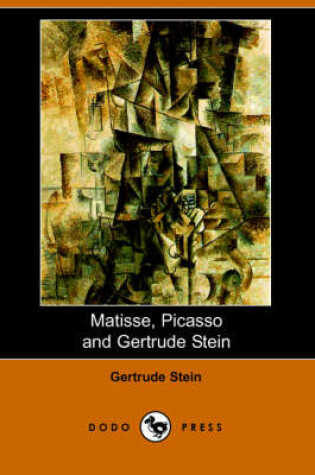 Cover of Matisse Picasso and Gertrude Stein. with Two Shorter Stories (Dodo Press)