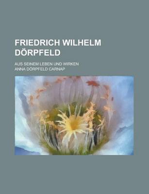 Book cover for Friedrich Wilhelm Dorpfeld; Aus Seinem Leben Und Wirken