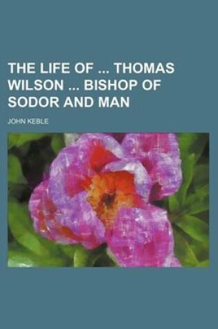 Cover of The Life of Thomas Wilson Bishop of Sodor and Man