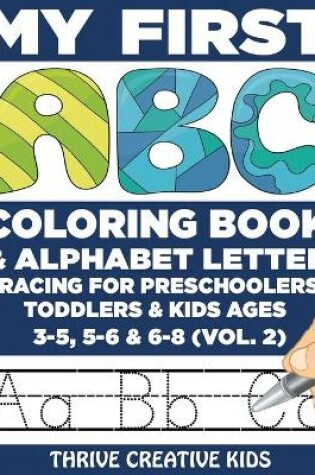 Cover of My First ABC Coloring Book & Alphabet Letter Tracing For Preschoolers, Toddlers & Kids Ages 3-5, 5-6 & 6-8 (Vol. 2)