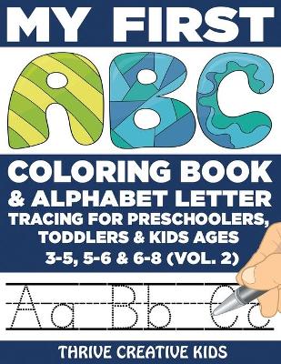 Book cover for My First ABC Coloring Book & Alphabet Letter Tracing For Preschoolers, Toddlers & Kids Ages 3-5, 5-6 & 6-8 (Vol. 2)