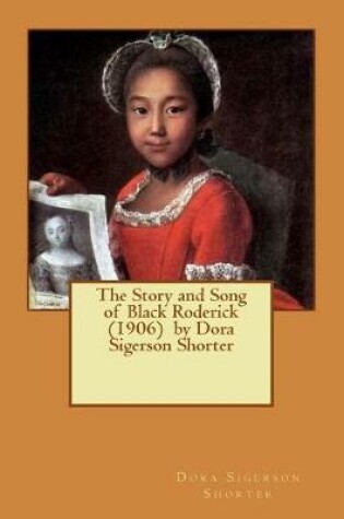 Cover of The Story and Song of Black Roderick (1906) by Dora Sigerson Shorter