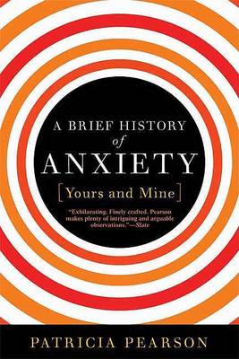 Book cover for A Brief History of Anxiety... Yours and Mine