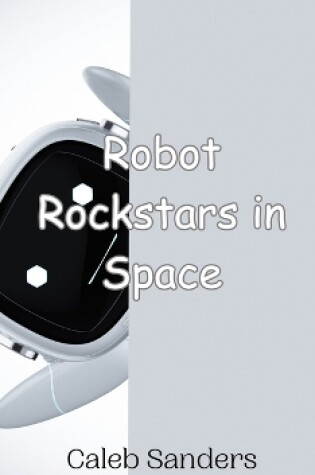 Cover of Robot Rockstars in Space