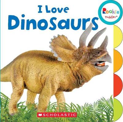 Book cover for I Love Dinosaurs (Rookie Toddler)