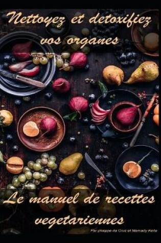 Cover of Nettoyez et detoxifiez vos organes -Manuel de recettes vegetariennes