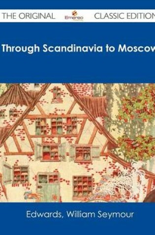 Cover of Through Scandinavia to Moscow - The Original Classic Edition