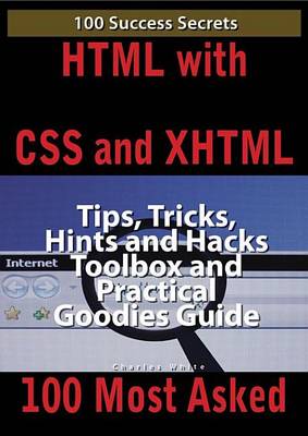 Book cover for HTML with CSS and XHTML 100 Success Secrets, Tips, Tricks, Hints and Hacks Toolbox and Practical Goodies Guide