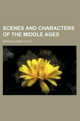 Cover of Scenes and Characters of the Middle Ages