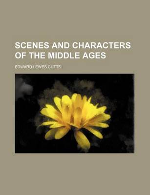 Book cover for Scenes and Characters of the Middle Ages