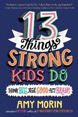 Book cover for 13 Things Strong Kids Do: Think Big, Feel Good, ACT Brave