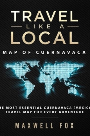 Cover of Travel Like a Local - Map of Cuernavaca