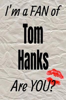 Book cover for I'm a Fan of Tom Hanks Are You? Creative Writing Lined Journal