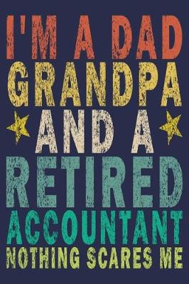 Book cover for I'm A Dad Grandpa And a Retired Accountant Nothing Scares Me