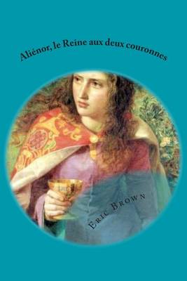 Book cover for Alienor, la Reine aux deux couronnes
