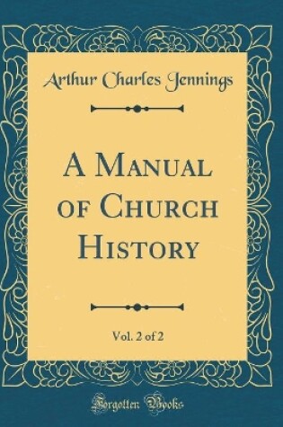 Cover of A Manual of Church History, Vol. 2 of 2 (Classic Reprint)