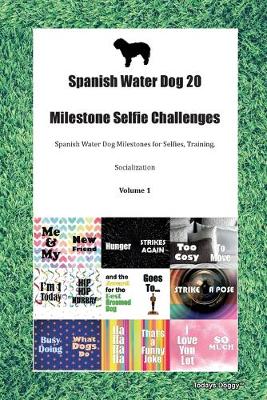 Book cover for Spanish Water Dog 20 Milestone Selfie Challenges Spanish Water Dog Milestones for Selfies, Training, Socialization Volume 1