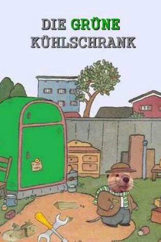 Cover of Die Grune Kuhlschrank