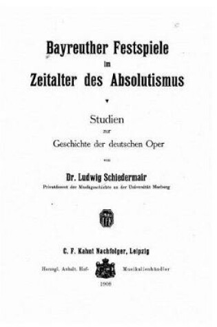 Cover of Bayreuther Festspiele im Zeitalter des Absolutismus Studien zur Geschichte der deutschen Oper